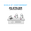 École et confinement : #6 Atelier Ecole-famille